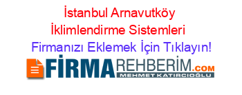 İstanbul+Arnavutköy+İklimlendirme+Sistemleri  Firmanızı+Eklemek+İçin+Tıklayın!